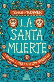 La Santa Muerte. Magia i mistycyzm śmierci