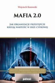 Mafia 2.0 .Jak organizacje przestępcze kreują wartość w erze cyfrowej.