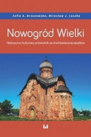 Nowogród Wielki. Historyczno-kulturowy przewodnik po średniowiecznej republice