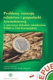 Problemy rozwoju rolnictwa i gospodarki żywnościowej w pierwszej dekadzie członkostwa Polski w Unii Europejskiej