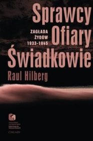 Sprawcy. Ofiary. Świadkowie. Zagłada Żydów 1933-1945