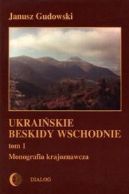 Ukraińskie Beskidy Wschodnie Tom I. Przewodnik – monografia krajoznawcza