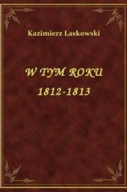 W Tym Roku 1812-1813